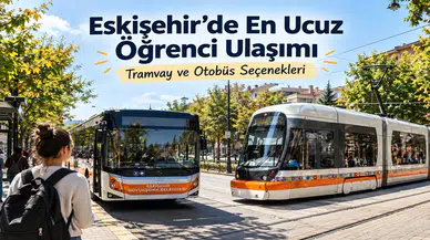 Eskişehir’de En Ucuz Öğrenci Ulaşımı Nasıl Sağlanır? Tramvay ve Otobüs Seçenekleri