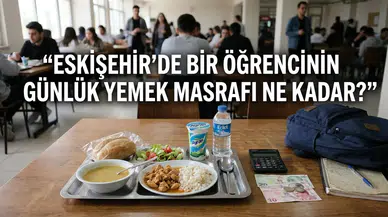 Eskişehir’de Bir Öğrencinin Günlük Yemek Masrafı 2026