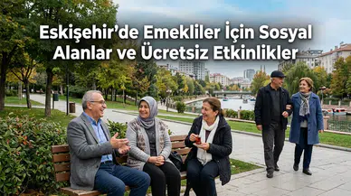 Eskişehir’de Emekliler İçin Sosyal Alanlar ve Ücretsiz Etkinlikler