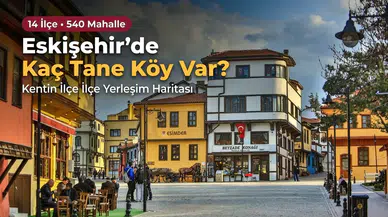 Eskişehir’de Kaç Tane Köy Var? Kentin İlçe İlçe Yerleşim Haritası