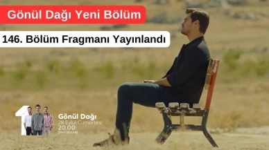 Gönül Dağı 146. Bölüm Fragmanı Yayınlandı (28 Eylül 2024 Cumartesi)