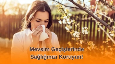 Mevsim Geçişlerinde Sağlığınızı Koruyun!