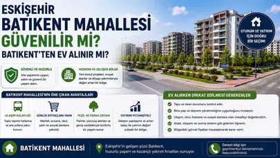 Eskişehir Batıkent Mahallesi Güvenilir mi? Batıkent'ten Ev Alınır mı?