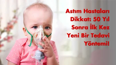 Astım Hastaları Dikkat: 50 Yıl Sonra İlk Kez Yeni Bir Tedavi Yöntemi!