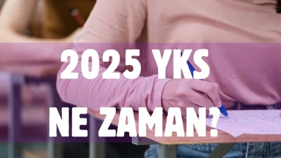 2025 YKS Tarihi Ne Zaman? Üniversite Sınav Tarihi Nedir?