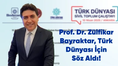 Anadolu’dan Ankara’ya Vizyon Taşıyan Akademisyen: Prof. Dr. Zülfikar Bayraktar, Türk Dünyası İçin Söz Aldı!