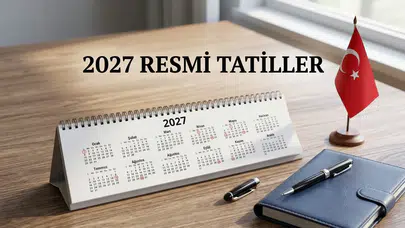 2027 Resmi Tatiller Belli Oldu! İşte Tatil Günleri
