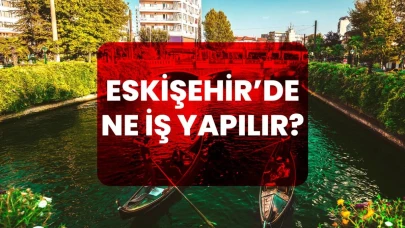 Eskişehir’de Ne İş Yapılır?