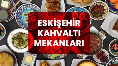 Eskişehir Kahvaltı Mekanları | Serpme Kahvaltıcılar