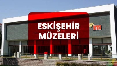 Eskişehir’de Gezilebilecek Müzeler