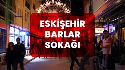 Eskişehir Barlar Sokağı Nerededir? Barlar Sokağı’na Nasıl Gidilir?