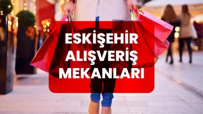 Eskişehir’de Alışveriş Yapılabilecek Yerler