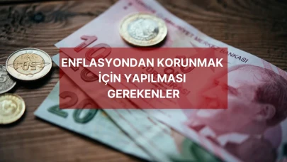 Enflasyondan Korunmak İçin Yapılması Gerekenler