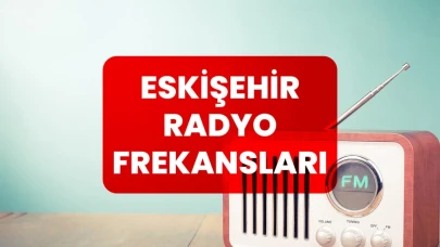 Eskişehir Radyo Frekansları 2024