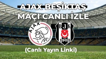 Ajax Beşiktaş Maçı Canlı ve Şifresiz İzle (Canlı Yayın Linki) Maç Saat Kaçta, Hangi Kanalda?