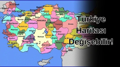 Türkiye Haritası Değişebilir!