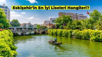 Eskişehir’in En İyi Liseleri Hangisi? İşte, En İyi Okullar Listesi!