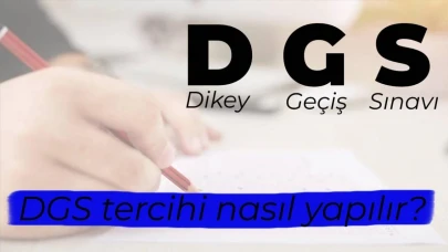 DGS Nedir? DGS Tercihi Nasıl Yapılır?