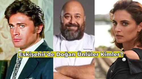 Eskişehirli Ünlüler Kimler? Hemşehri Olduğunuz Ünlülere Çok Şaşıracaksınız!