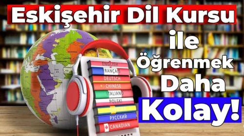 Yeni Dil Yeni Dünya: Eskişehir Dil Kursu için 5 Özel Adres!