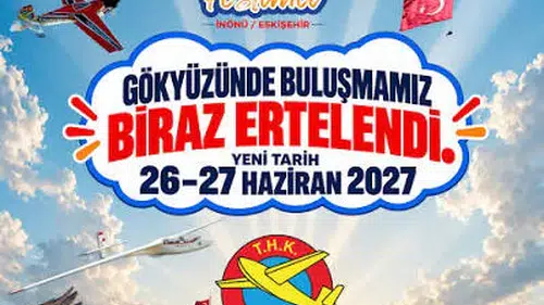 İnönü Havacılık Festivali 2027’ye ertelendi
