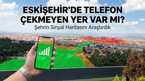Eskişehir’de Telefon Çekmeyen Yer Var mı? Şehrin Sinyal Haritasını Araştırdık