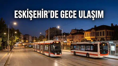 Eskişehir’de Gece Ulaşım Nasıl Sağlanıyor? Öğrenciler İçin Ulaşım Rehberi