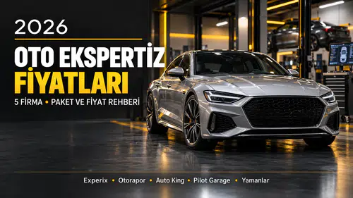 Oto Ekspertiz Fiyatları 2026: Firmalara Göre Ekspertiz Paketleri ve Ücretleri