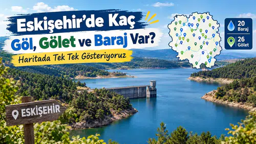 Eskişehir’de Kaç Göl, Gölet ve Baraj Var? Haritada Tek Tek Gösteriyoruz