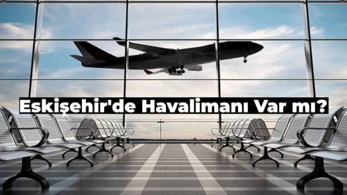 Eskişehir’de Havalimanı Var mı?