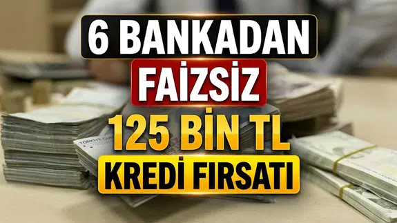 6 bankadan faizsiz 125 bin TL