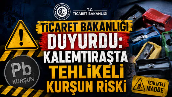 Ticaret Bakanlığı duyurdu: Kalemtıraşta tehlikeli kurşun riski