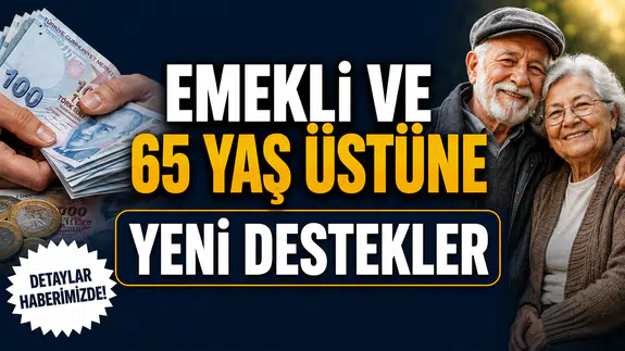 Emekli ve 65 yaş üstüne yeni destekler