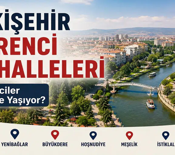 Eskişehir Öğrenci Mahalleleri: Öğrenciler Nerede Yaşıyor?