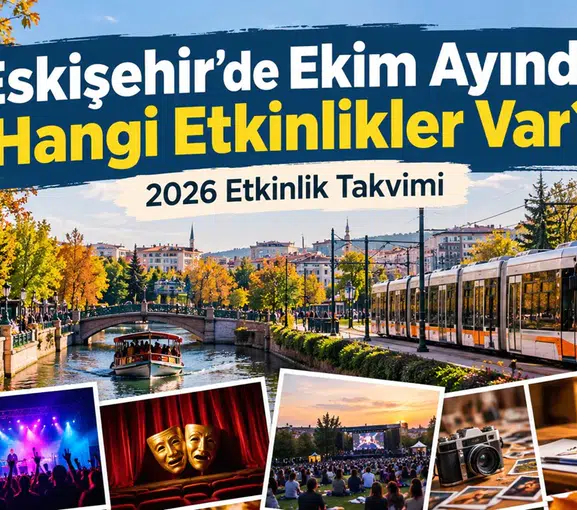 Eskişehir’de Ekim Ayında Hangi Etkinlikler Var? 2026 Etkinlik Takvimi