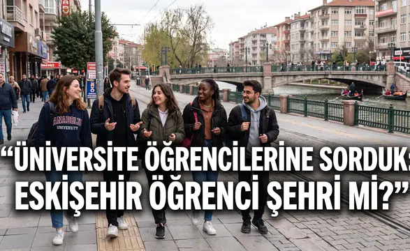 Üniversite Öğrencilerine Sorduk: Eskişehir Öğrenci Şehri mi?