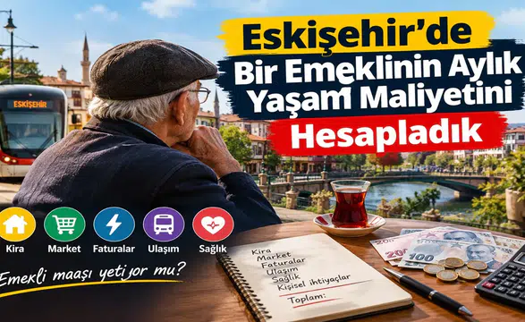 Eskişehir'de Bir Emeklinin Aylık Yaşam Maliyetini Hesapladık
