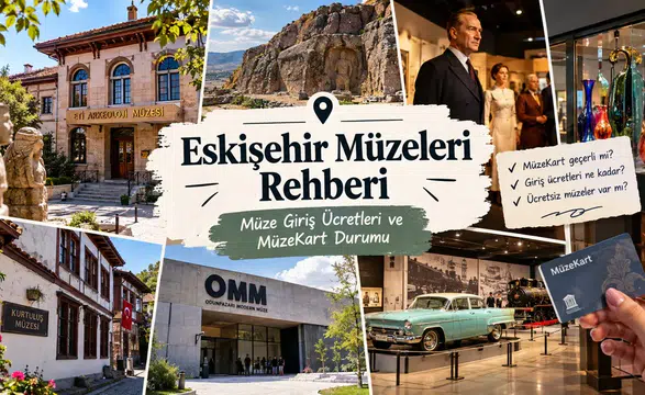 Eskişehir Müzeleri Rehberi: Müze Giriş Ücretleri ve MüzeKart Durumu