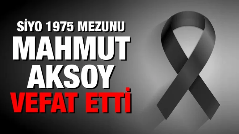 SİYO1975 Mezunu Mahmut Aksoy Kimdir, Neden Öldü, Ölüm Sebebi Nedir?