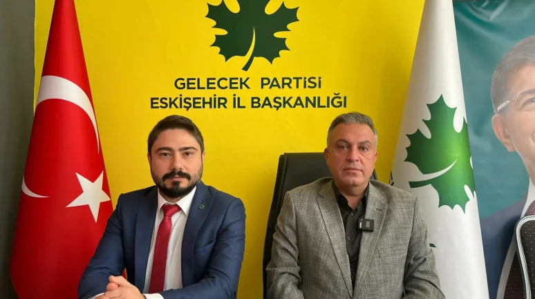 Gelecek Partisi Genel Başkan Yardımcısından Eskişehir'de önemli açıklamalar