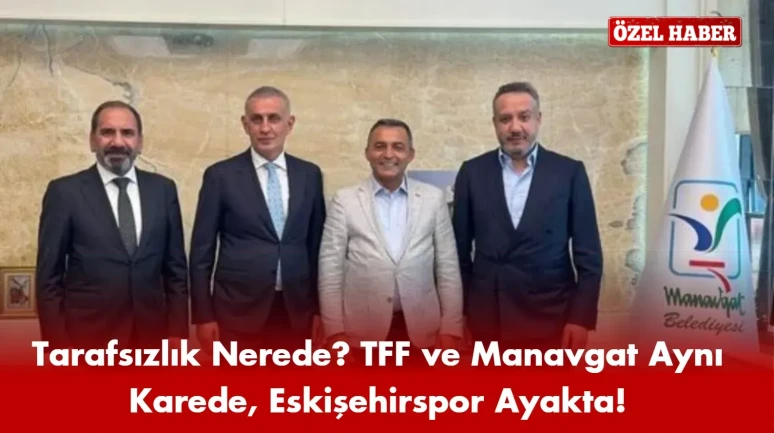 Eskişehirspor’un Talebi Geri Çevrildi, TFF Manavgat’ta Poz Verdi!