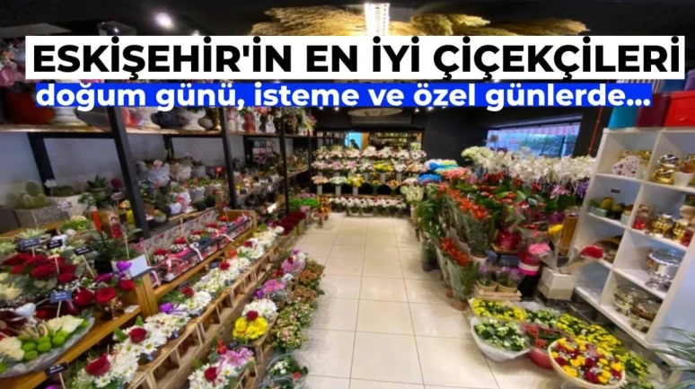 Özel Günlerinize Yardımcı Olacak Eskişehir’in En İyi Çiçekçileri (5 Öneri)