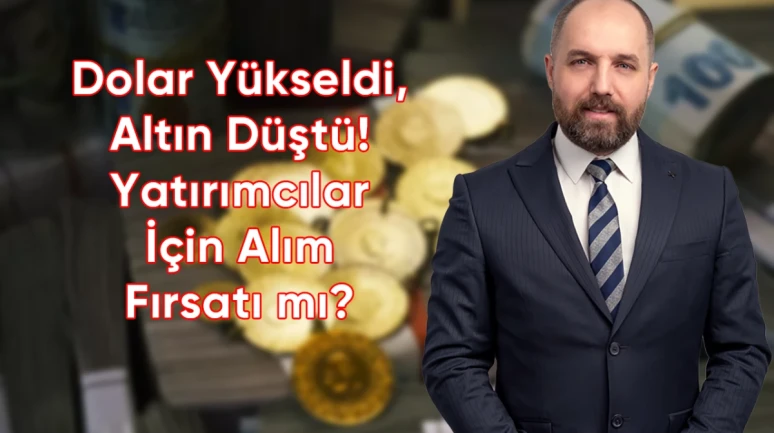 Dolar Yükseldi, Altın Düştü! Yatırımcılar İçin Alım Fırsatı mı?