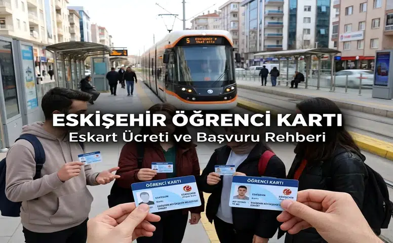 Eskişehir’de Öğrenci Kartı Nasıl Alınır? Eskart Ücreti ve Başvuru Rehberi