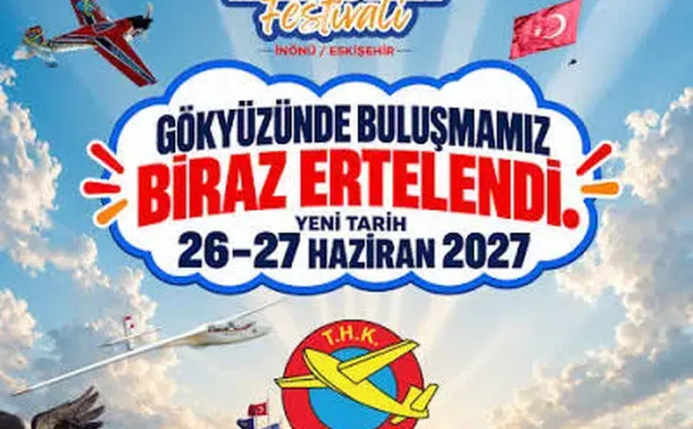 İnönü Havacılık Festivali 2027’ye ertelendi