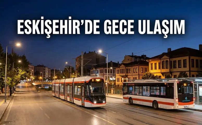 Eskişehir’de Gece Ulaşım Nasıl Sağlanıyor? Öğrenciler İçin Ulaşım Rehberi