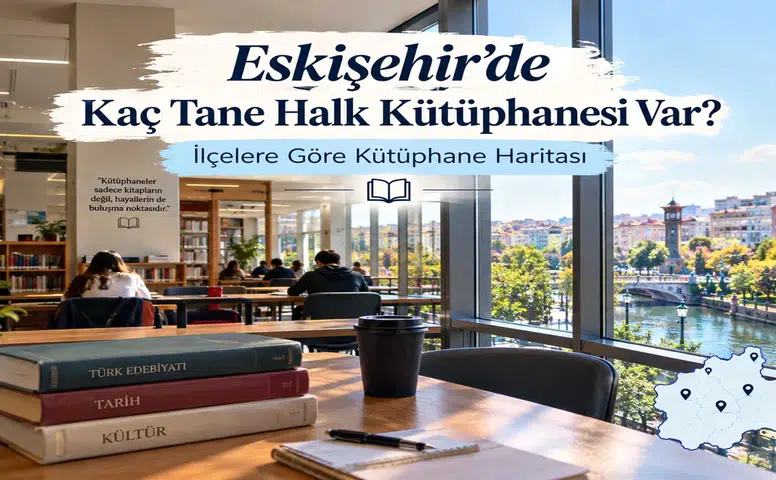 Eskişehir’de Kaç Tane Halk Kütüphanesi Var? İlçelere Göre Kütüphane Haritası
