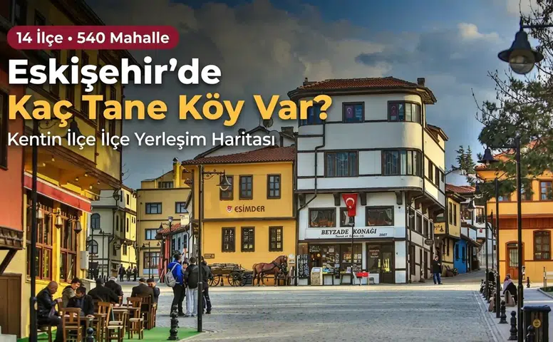 Eskişehir’de Kaç Tane Köy Var? Kentin İlçe İlçe Yerleşim Haritası
