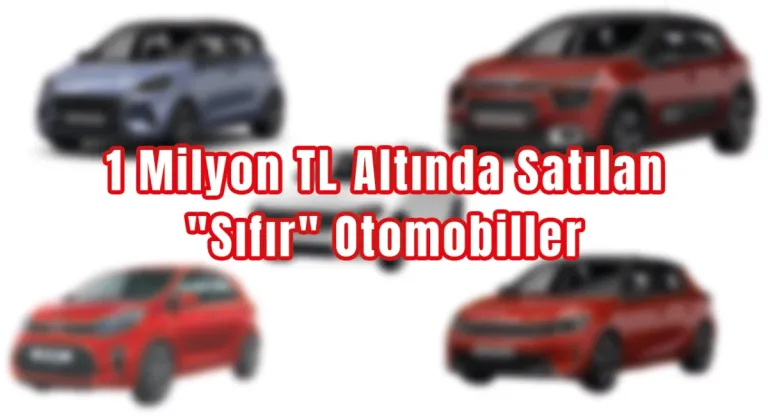 1 Milyon TL Altında Alabileceğiniz Sıfır Otomobiller!