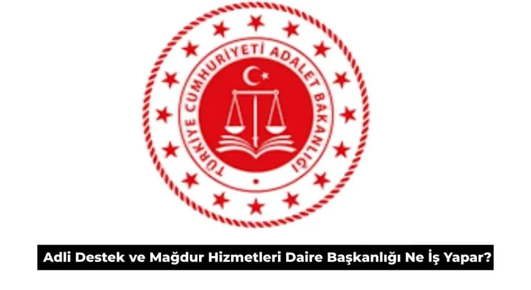 Adli Destek ve Mağdur Hizmetleri Dairesi Başkanlığı Ne İş Yapar?